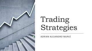 Trading
Strategies
ADRIAN ALEJANDRO MUNIZ
 