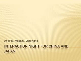 Interaction night for China and Japan Antonio, Magtiza, Octaviano 
