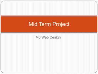M6 Web Design Mid Term Project 