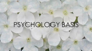 PSYCHOLOGY BASIS
 