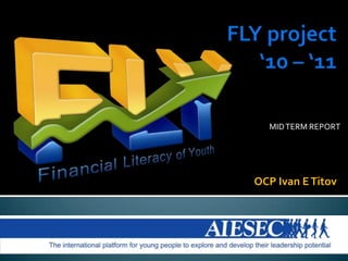  FLY project ‘10 – ‘11 MID TERM REPORT OCP Ivan ETitov 