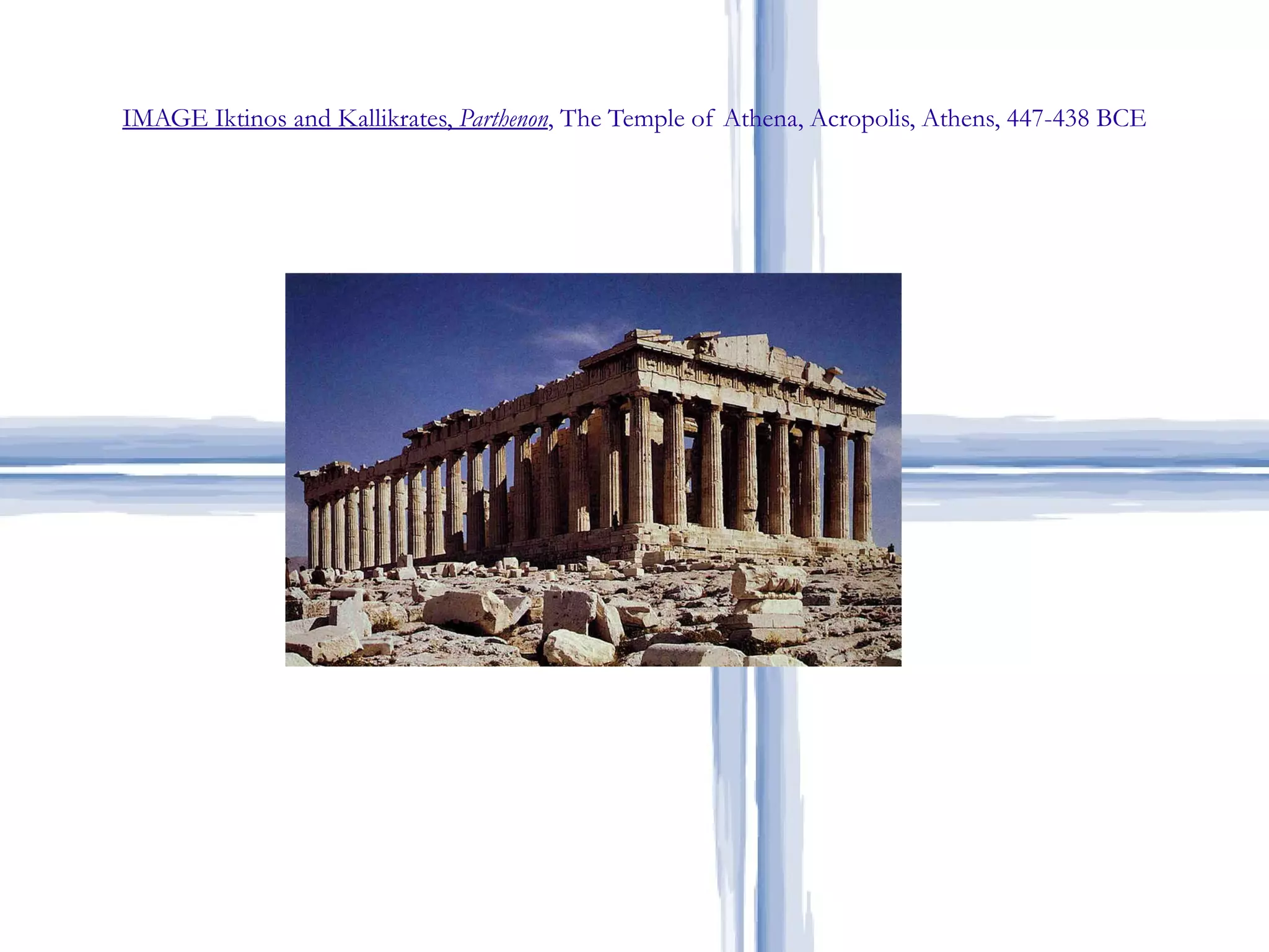 IMAGE Iktinos and Kallikrates,  Parthenon , The Temple of Athena, Acropolis, Athens, 447-438 BCE 