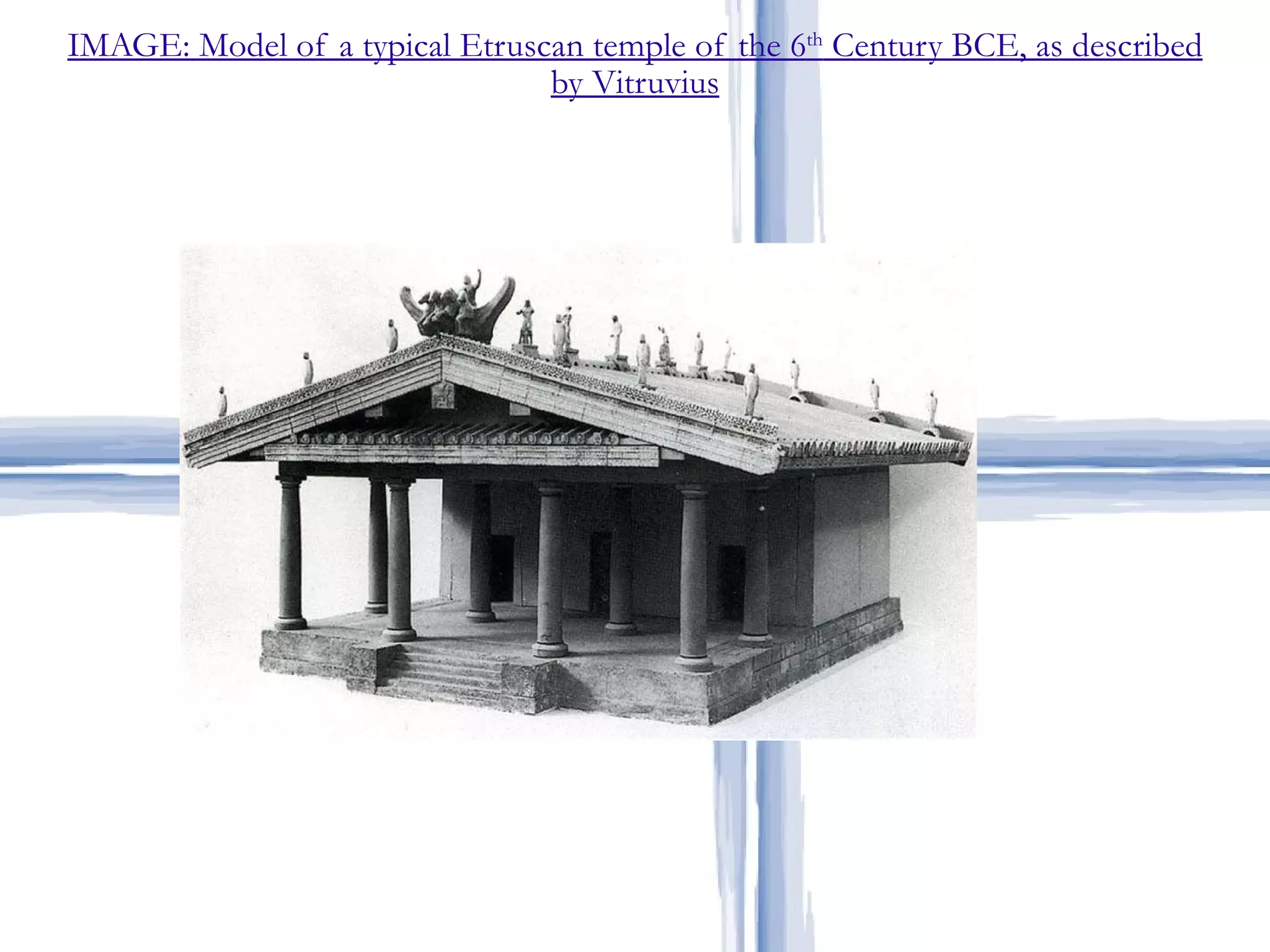 IMAGE: Model of a typical Etruscan temple of the 6 th  Century BCE, as described by Vitruvius Etruscan Art 