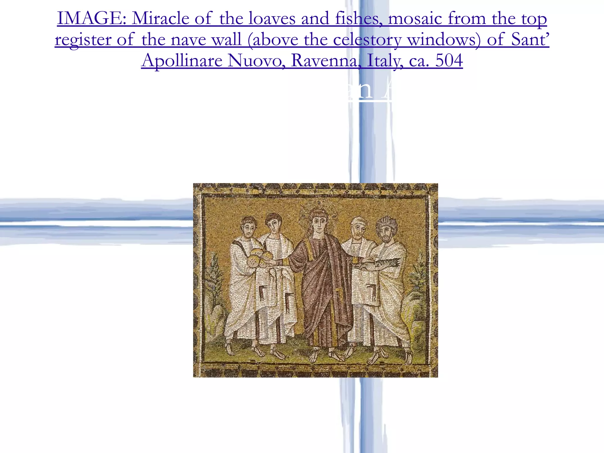 IMAGE: Miracle of the loaves and fishes, mosaic from the top register of the nave wall (above the celestory windows) of Sant’ Apollinare Nuovo, Ravenna, Italy, ca. 504 Early Christian Art 