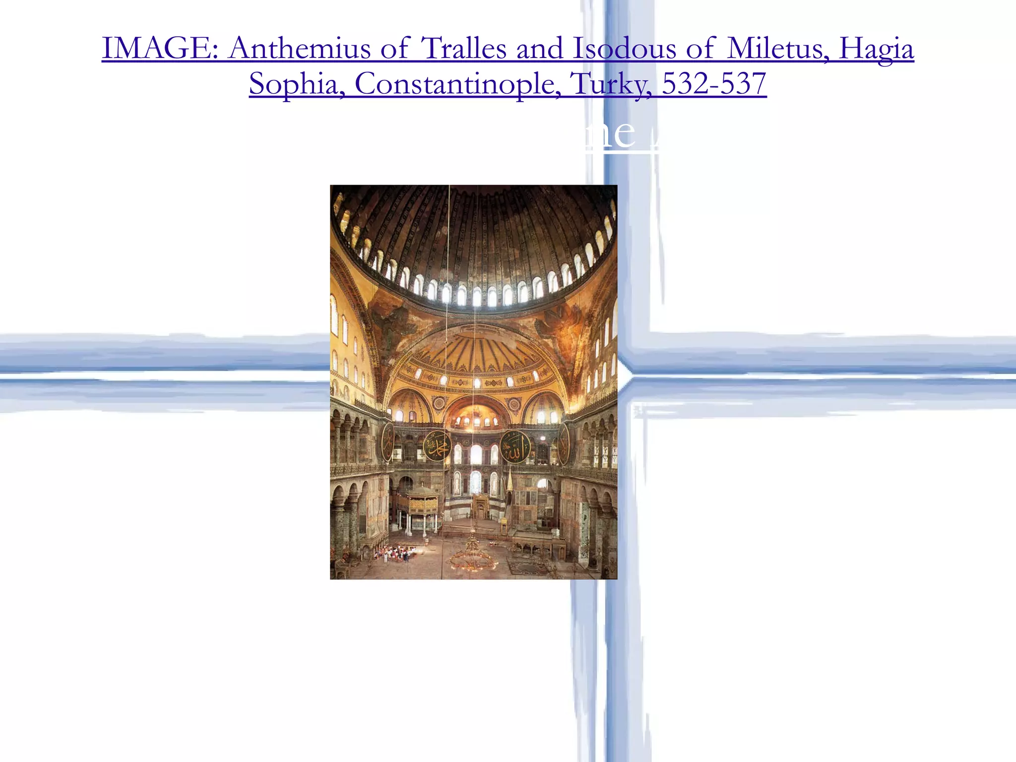 IMAGE: Anthemius of Tralles and Isodous of Miletus, Hagia Sophia, Constantinople, Turky, 532-537 Early Byzantine Art 