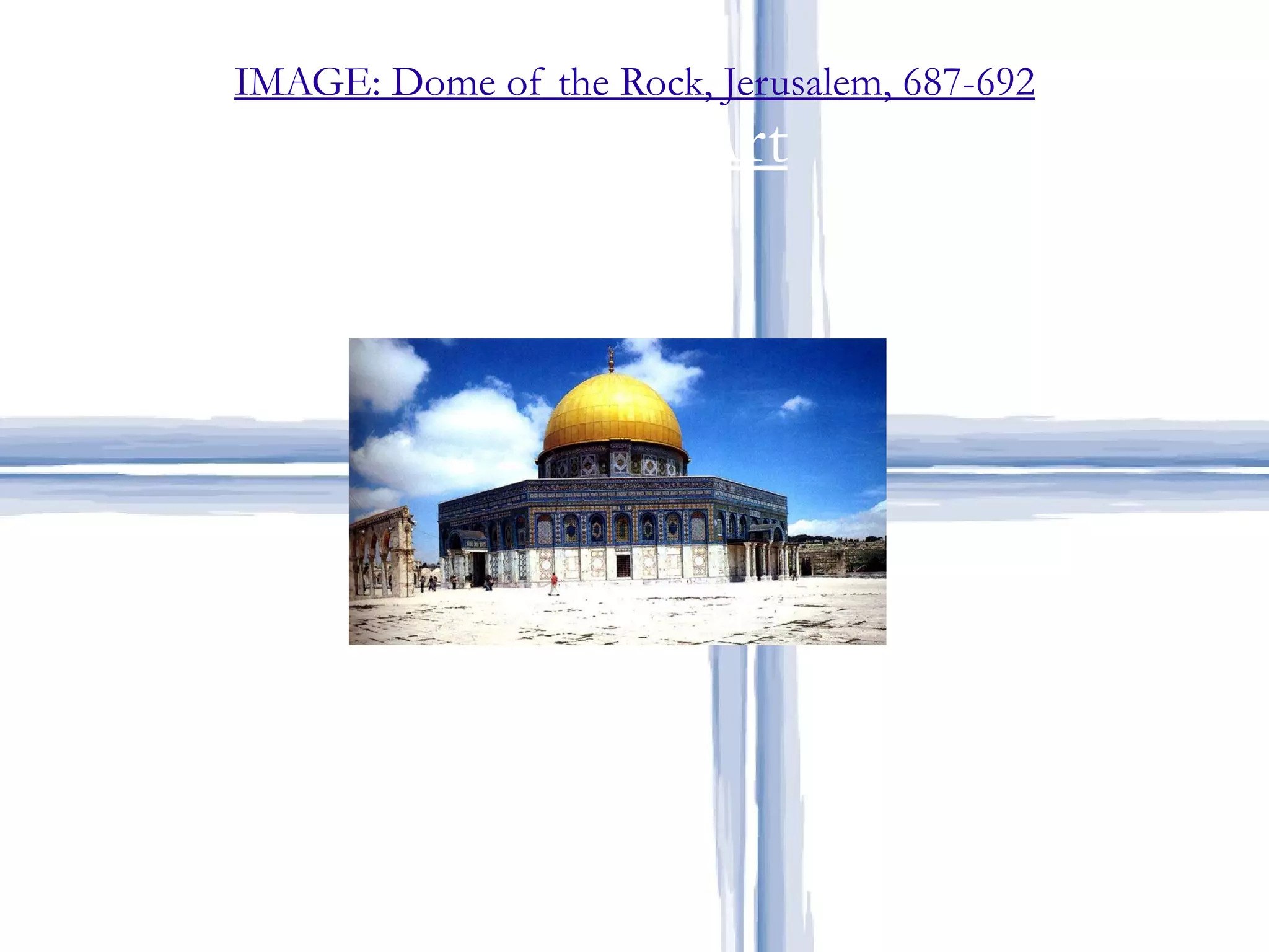 IMAGE: Dome of the Rock, Jerusalem, 687-692 Islamic Art 