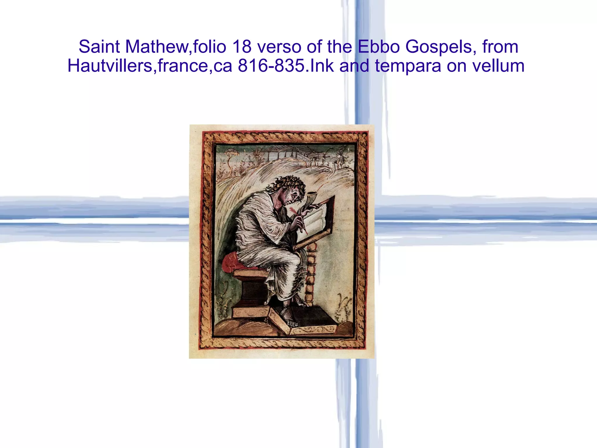 Saint Mathew,folio 18 verso of the Ebbo Gospels, from Hautvillers,france,ca 816-835.Ink and tempara on vellum  