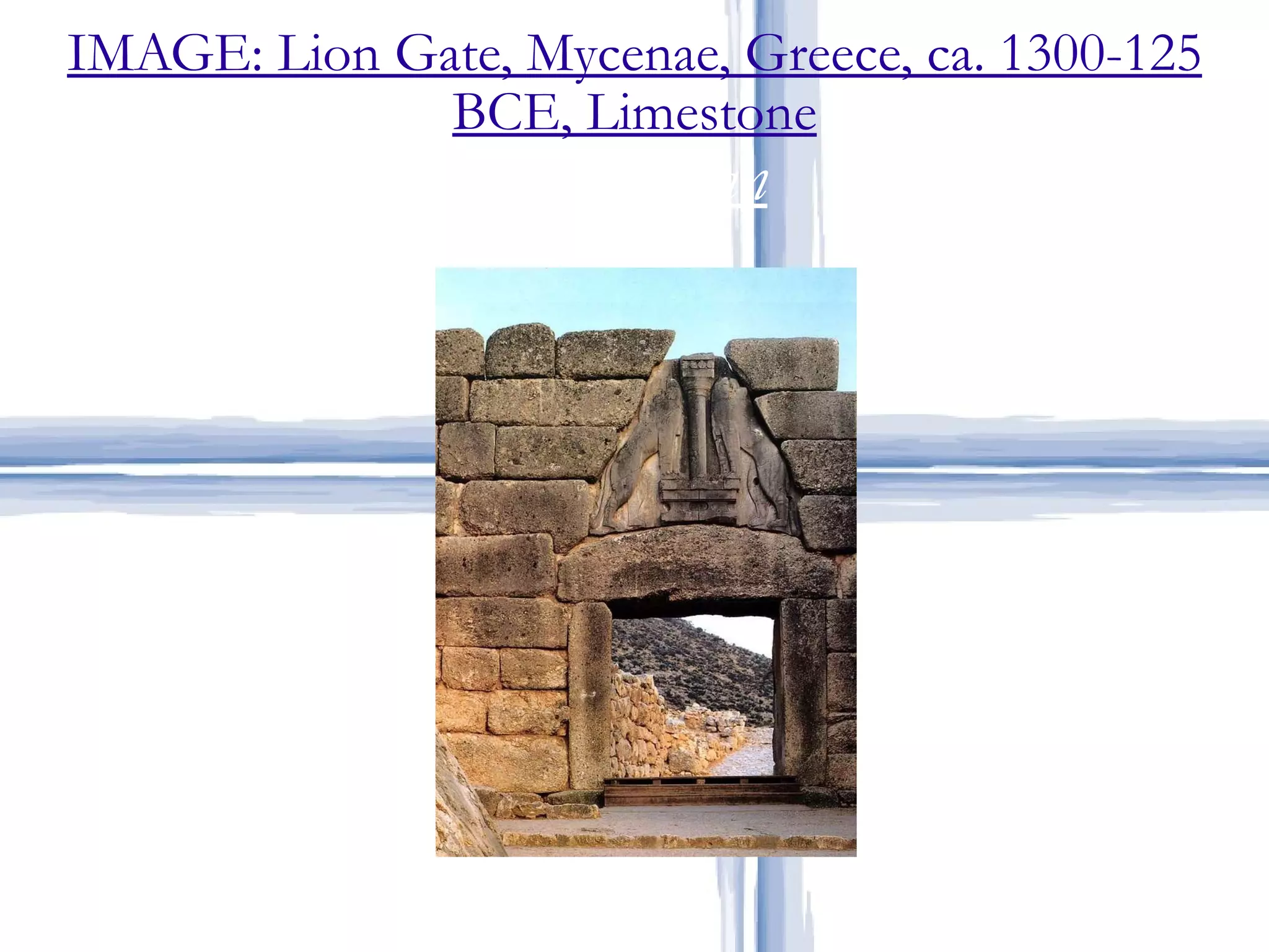 IMAGE: Lion Gate, Mycenae, Greece, ca. 1300-125 BCE, Limestone Mycanaean 