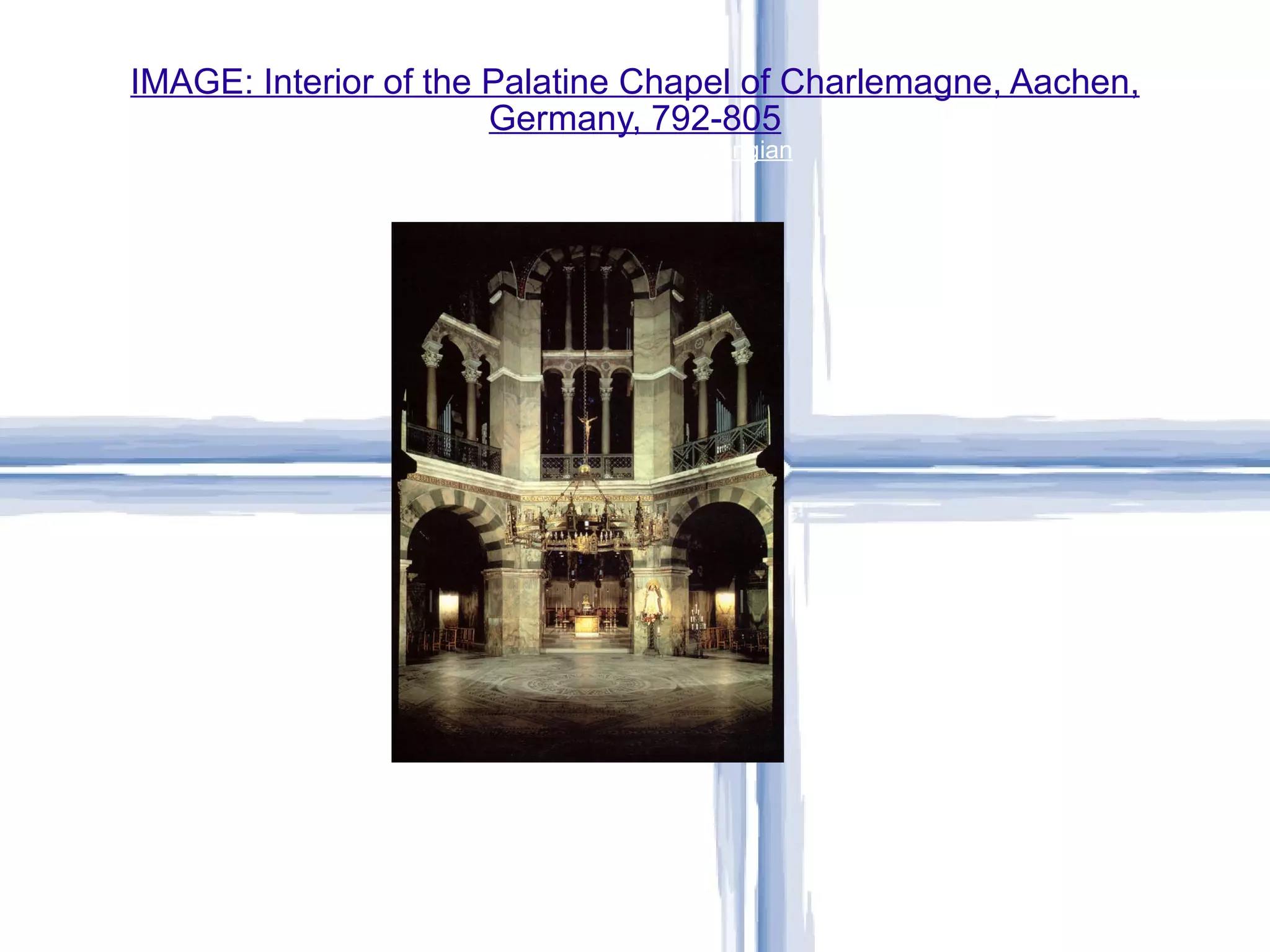 IMAGE: Interior of the Palatine Chapel of Charlemagne, Aachen, Germany, 792-805 Early Medieval – Carolingian 
