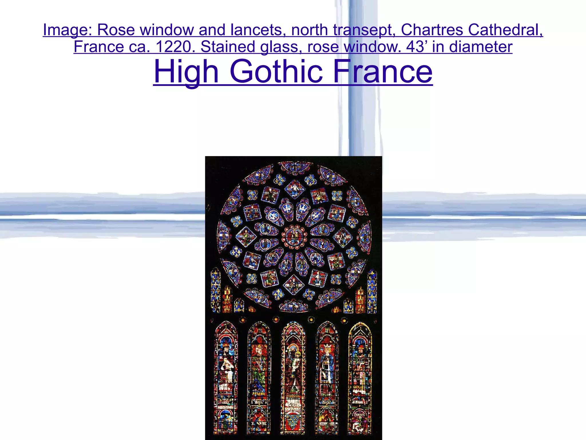 Image: Rose window and lancets, north transept, Chartres Cathedral, France ca. 1220. Stained glass, rose window. 43’ in diameter High Gothic France 