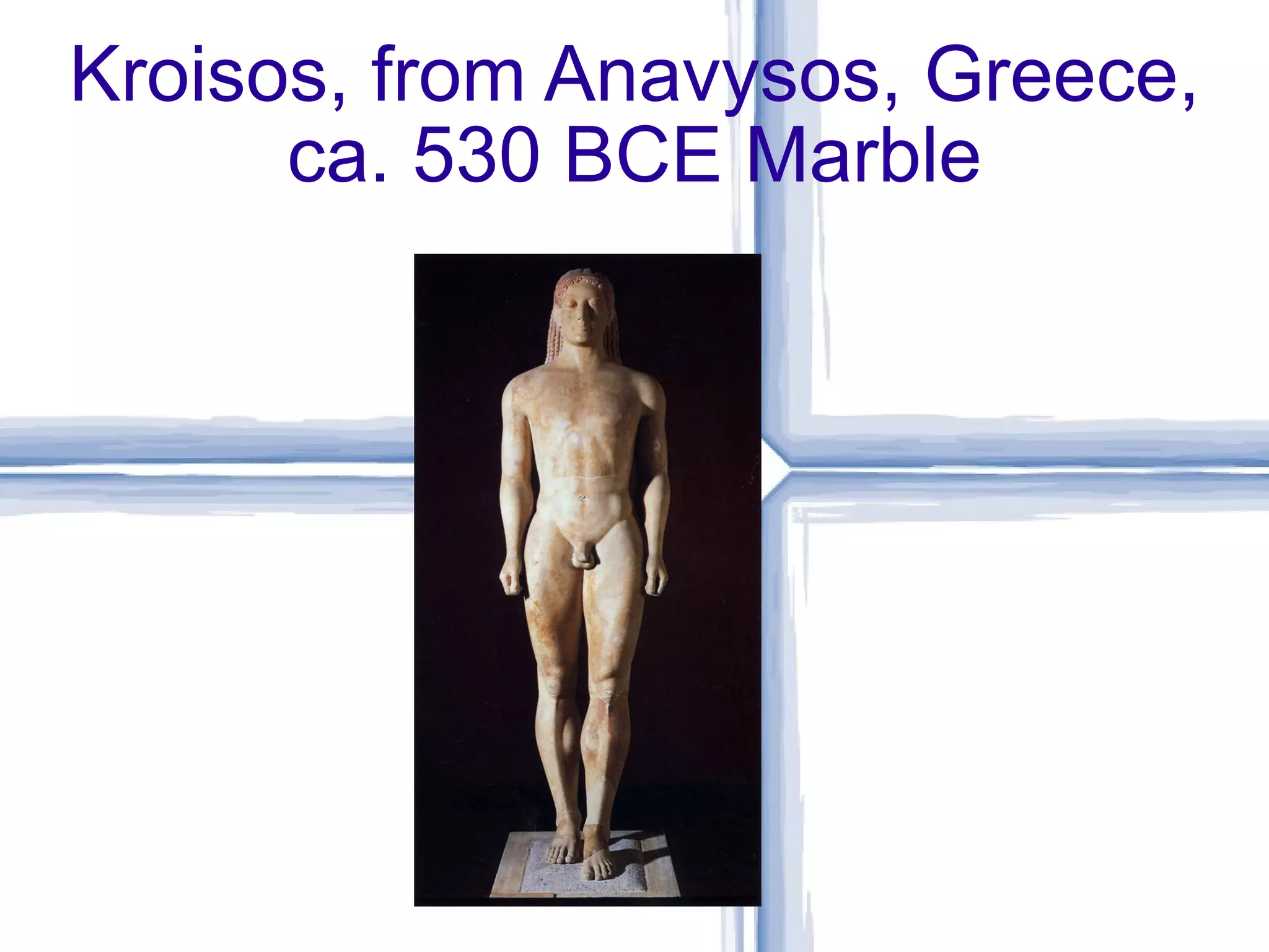 Kroisos, from Anavysos, Greece, ca. 530 BCE Marble 