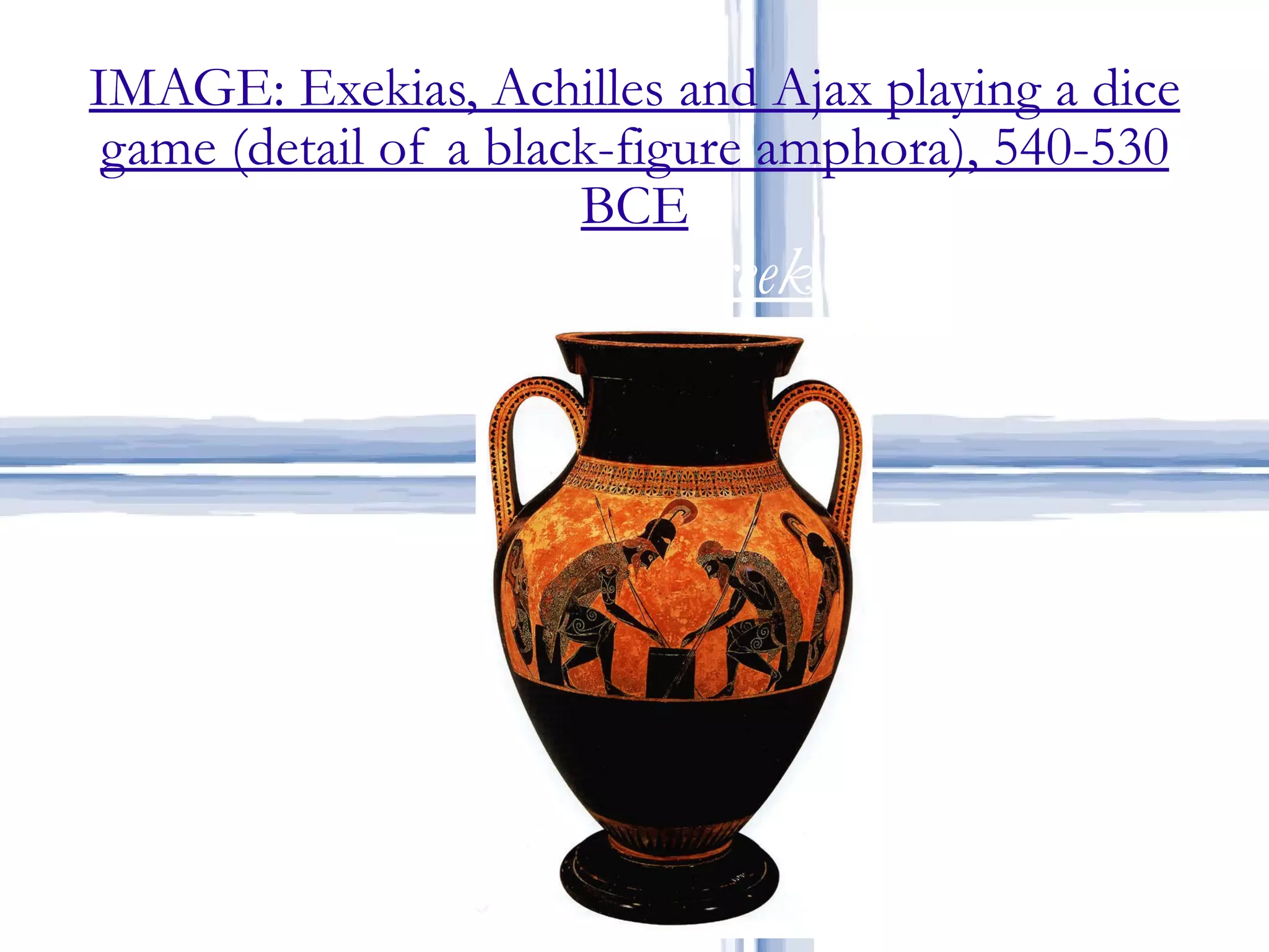 IMAGE: Exekias, Achilles and Ajax playing a dice game (detail of a black-figure amphora), 540-530 BCE Archaic Greek 