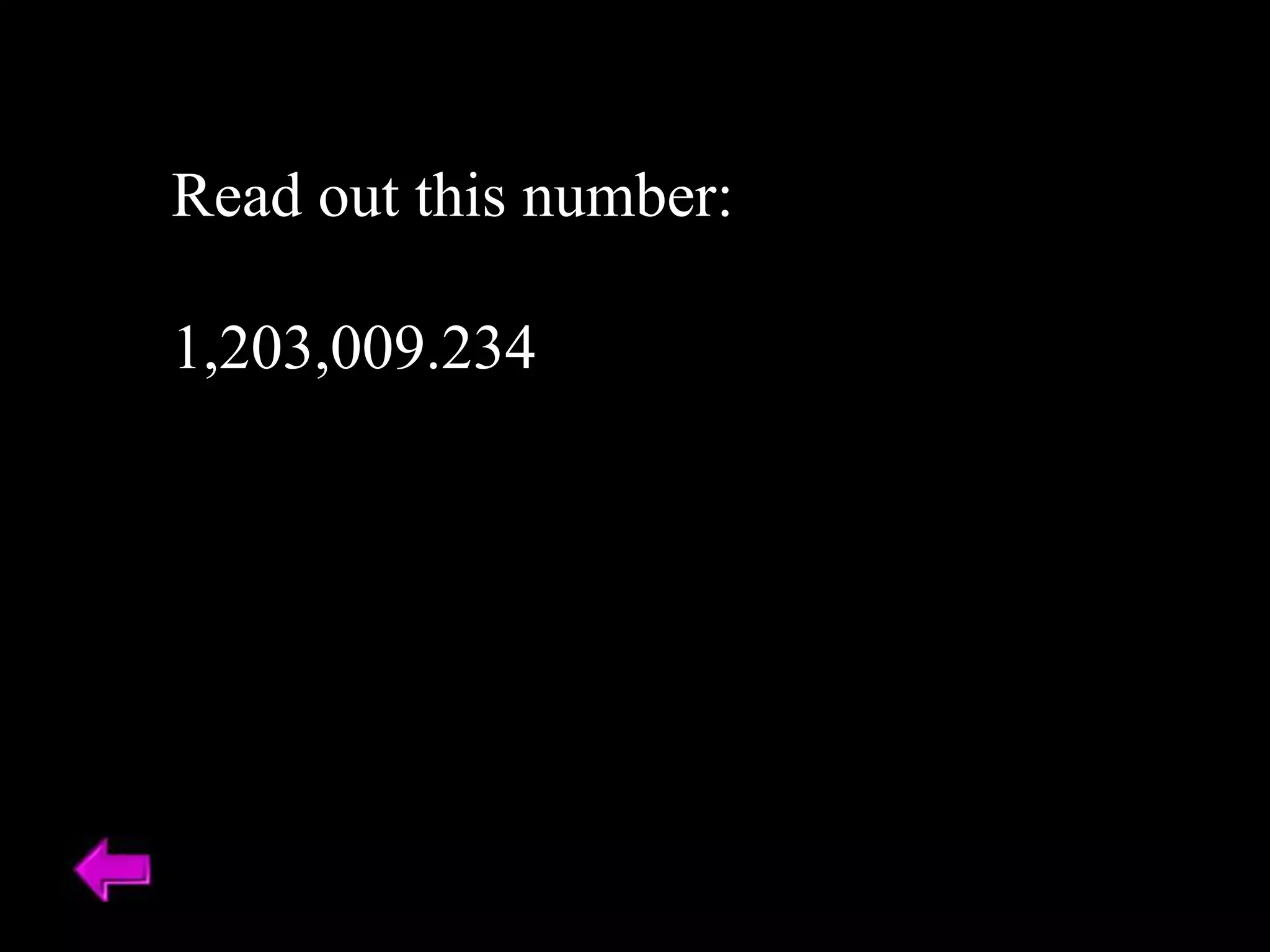 Read out this number:
1,203,009.234
 