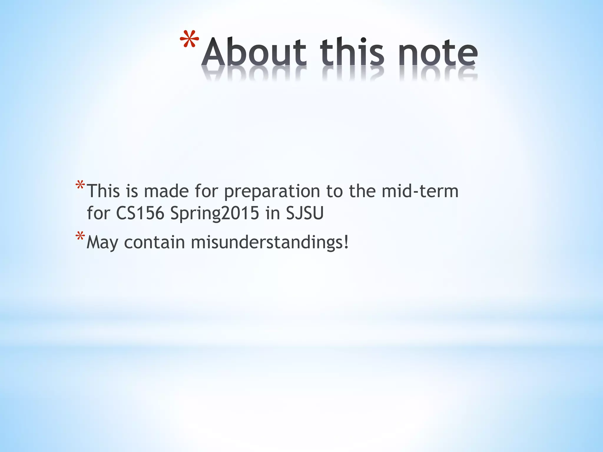 *
*This is made for preparation to the mid-term
for CS156 Spring2015 in SJSU
*May contain misunderstandings!
 