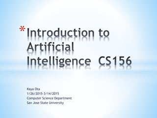 Kaya Ota
1/26/2015-3/14/2015
Computer Science Department
San Jose State University
*
 