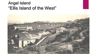 Angel IslandAngel Island
““Ellis Island of the West”Ellis Island of the West”
 