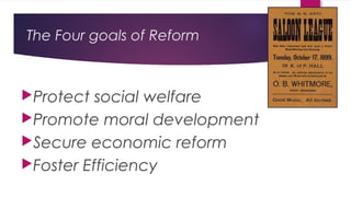 The Four goals of Reform
Protect social welfare
Promote moral development
Secure economic reform
Foster Efficiency
 