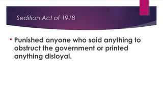 Sedition Act of 1918
 Punished anyone who said anything to
obstruct the government or printed
anything disloyal.
 