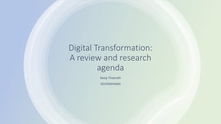 Digital Transformation:
A review and research
agenda
Deep Theerath
2019SMF6660
 