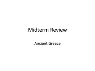 Midterm Review
Ancient Greece

 