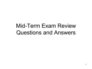 1
Mid-Term Exam Review
Questions and Answers
 