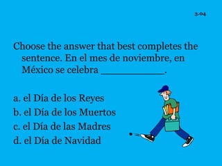3.04




Choose the answer that best completes the
 sentence. En el mes de noviembre, en
 México se celebra __________.

a. el Día de los Reyes
b. el Día de los Muertos
c. el Día de las Madres
d. el Día de Navidad
 