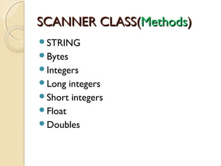 SSCCAANNNNEERR CCLLAASSSS((MMeetthhooddss)) 
STRING 
Bytes 
Integers 
Long integers 
Short integers 
Float 
Doubles 
 