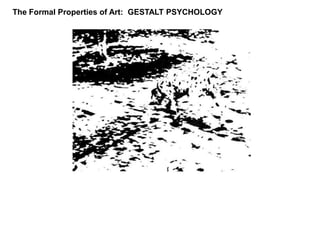 The Formal Properties of Art:  GESTALT PSYCHOLOGY