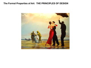 The Formal Properties of Art:  THE PRINCIPLES OF DESIGN