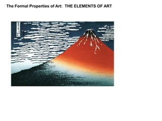 The Formal Properties of Art:  THE ELEMENTS OF ART