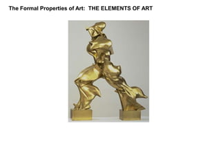 The Formal Properties of Art:  THE ELEMENTS OF ART