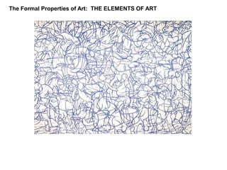 The Formal Properties of Art:  THE ELEMENTS OF ART