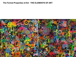The Formal Properties of Art:  THE ELEMENTS OF ART