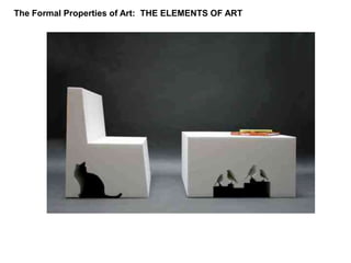 The Formal Properties of Art:  THE ELEMENTS OF ART