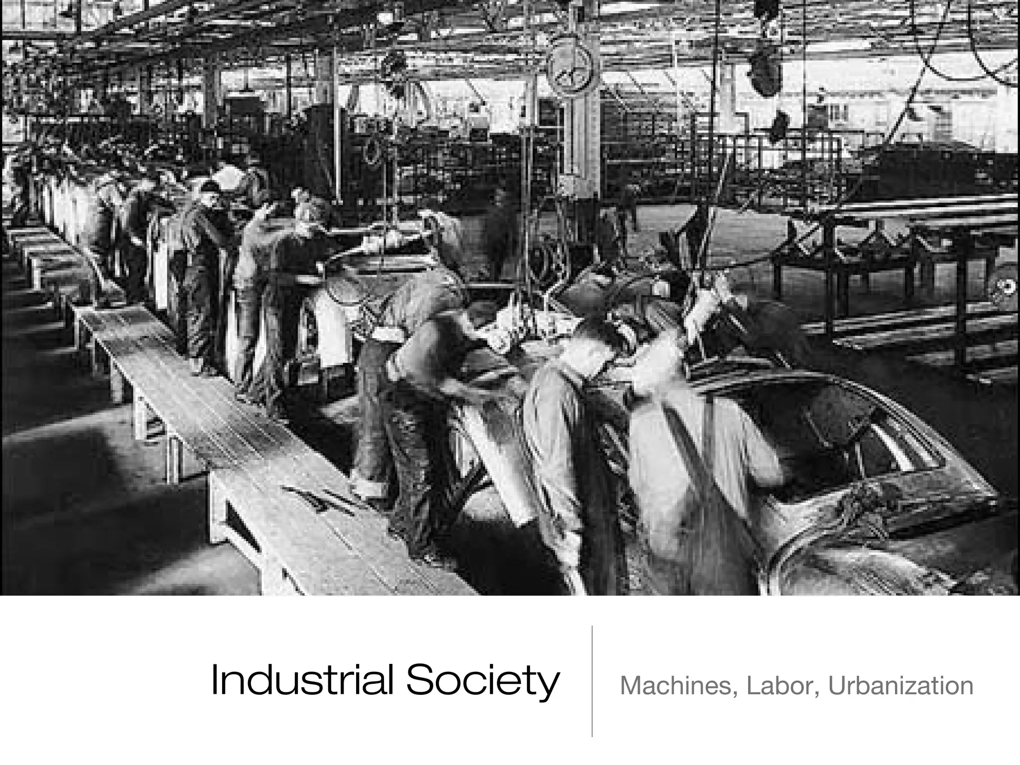 Industrial Society

Machines, Labor, Urbanization

 