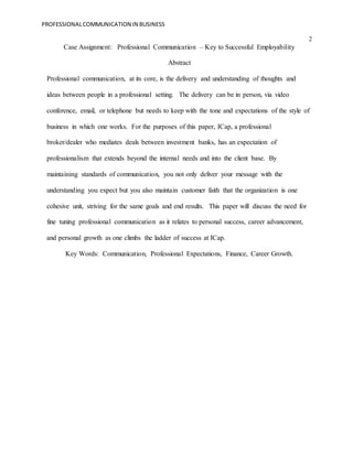 PROFESSIONALCOMMUNICATION IN BUSINESS
2
Case Assignment: Professional Communication – Key to Successful Employability
Abst...