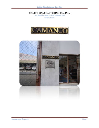 Cavite Manufacturing Co., Inc.


                      CAVITE MANUFACTURING CO., INC.
                         Lot 5, Block 13, Phase 1 Cavite Economic Zone,
                                          Rosario, Cavite




Management Research                                                       Page 1
 