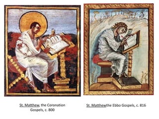 St. Matthew, the Coronation   St. Matthewthe Ebbo Gospels, c. 816
      Gospels, c. 800
 