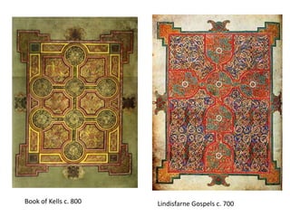 Book of Kells c. 800   Lindisfarne Gospels c. 700
 