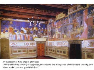 In the Room of Nine (Room of Peace)
“Where this holy virtue (Justice) rules, she induces the many souls of the citizens to unity, and
they…make common good their lord.”
 