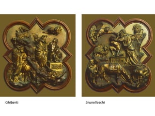 Ghiberti   Brunelleschi
 