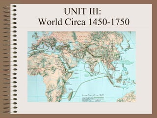 UNIT III:  World Circa 1450-1750 
