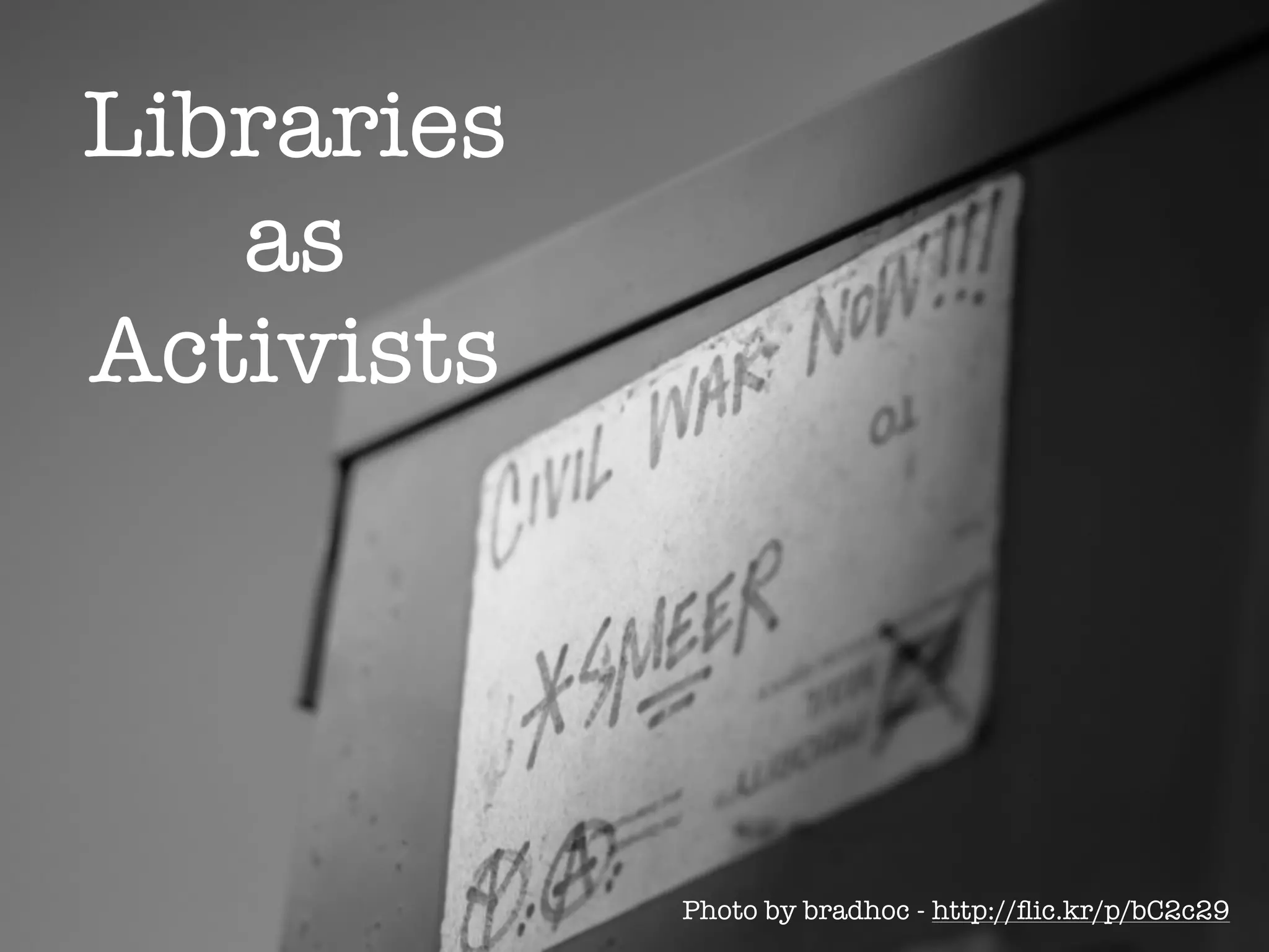 Libraries
   as
Activists




            Photo by bradhoc - http://ﬂic.kr/p/bC2c29
 