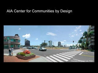 Courtesy Benjamin Lee, FAIA AIA Center for Communities by Design 