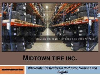 MIDTOWN TIRE INC.
Wholesale Tire Dealers in Rochester, Syracuse and
Buffalo
midtowntireinc.com
 