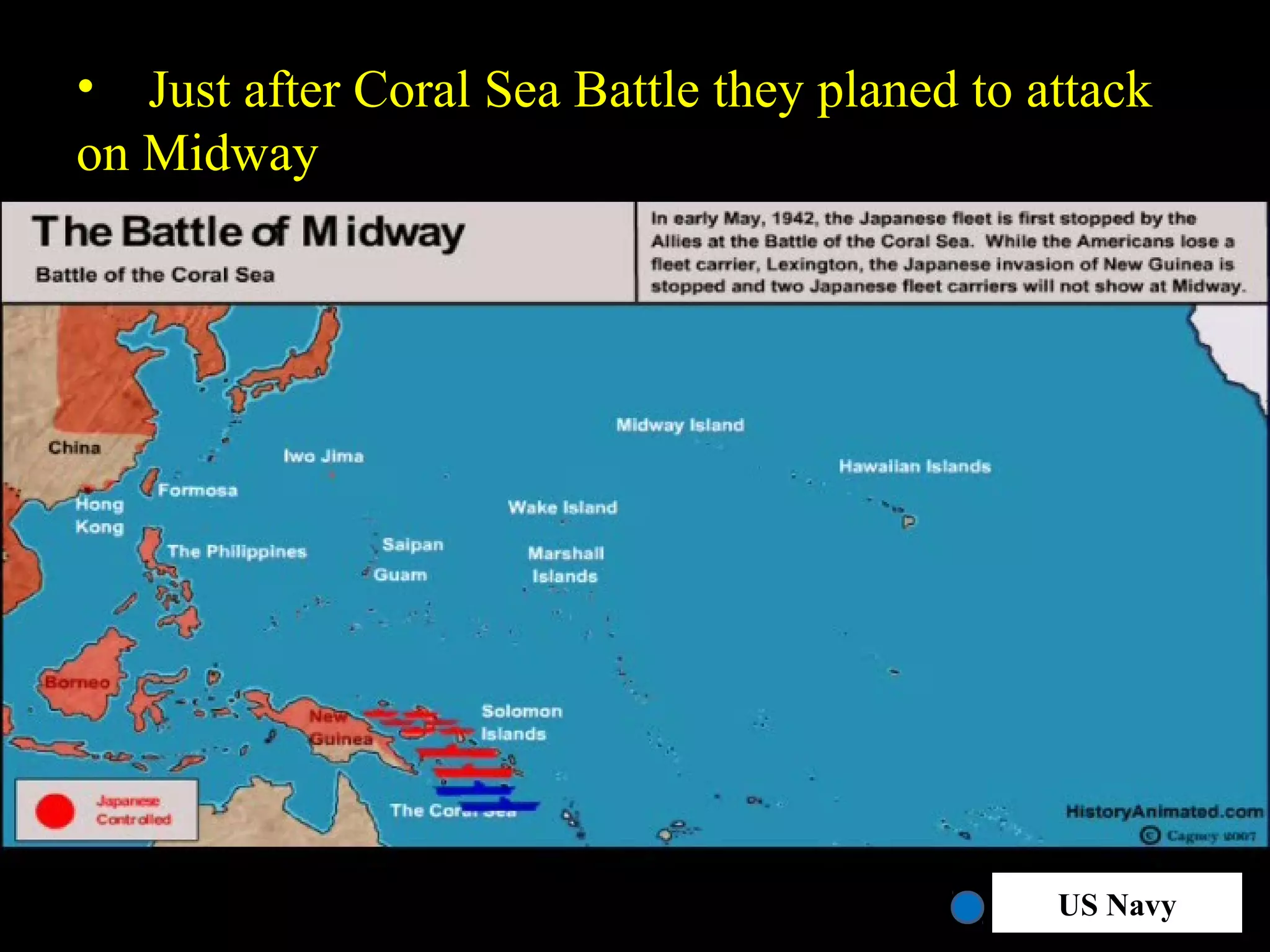 • Just after Coral Sea Battle they planed to attack
on Midway
35US Navy
 