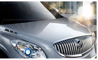 missioN 02 / dEsigN 04 / iNtErior 06 / tEchNoLogy 10 / pErformANcE 14 / sAfEty 20




You’ve just discovered the new, the Modern, the Intelligent. this is not another “been there, done that” moment.   2 011 Bu i C k E N C L AV E
                                                                                                                                                 THE NEW CLASS OF WORLD CLASS
 