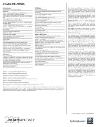 STANDARD FEATURES
MECHANICAL                                                                            EXTERIOR                                                                     New Vehicle Limited Warranty. We want your Ford F-Series
                                                                                                                                                                   Super Duty ® ownership experience to be the best it can
90,000-mile tune-up interval1 (gas engines)                                           “3-blink” lane change signal
                                                                                                                                                                   be. So under this warranty, your new vehicle comes
Battery saver                                                                         7-/4-pin trailer tow connector and trailer brake wiring kit (in-cab;         with 3-year/36,000-mile Bumper-to-Bumper Coverage,
Brakes — Vacuum-boost (SRW gas and F-250 SRW diesel)                                  no controller)                                                               5-year/60,000-mile Powertrain Warranty Coverage, 5-year/
                                                                                      Cargo box rail and tailgate top moldings                                     50,000-mile Safety Restraint Coverage, and 5-year/
Brakes — Hydro-boost (F-350 SRW diesel and DRW)
                                                                                                                                                                   unlimited-mile Corrosion (Perforation) Coverage – all with
Conventional spare tire/wheel/jack with underframe carrier (crank-down                Cargo box stake pockets                                                      no deductible. The Power Stroke diesel engine gets 5-year/
type)                                                                                 Cargo tie-down hooks (4 in 6¾' box; 6 in 8' box)                             100,000-mile Warranty Coverage. Please ask your Ford
Engine-Only Traction Control (EOTC) (DRW only)                                        Dual-beam jewel-effect headlamps                                             Dealer for a copy of this limited warranty.
Fail-safe engine cooling system (gas engines)                                         Front and rear step bumpers                                                  Roadside Assistance. Covers your vehicle for 5 years or
Fuel tank — 26-gallon capacity (F-250/F-350 137," 142" and 156" WB                    Integrated cargo box lamp with center high-mounted stop lamp                 60,000 miles, so you have the security of knowing that
with diesel engine)                                                                                                                                                help may be only a phone call away should you run out of
                                                                                      Partitionable and stackable cargo box                                        fuel, lock yourself out of the vehicle, or need towing. Your
Fuel tank — 35-gallon capacity (gas engine only)                                      Roof clearance lamps (DRW)                                                   Ford Dealer can provide complete details on all of these
Fuel tank — 37.5-gallon capacity (F-250/F-350 158" and 172" WB with                   Solar-tinted glass                                                           advantages.
diesel engine, and F-450)                                                                                                                                          Ford Credit. Get the ride you want. Whether you plan to
                                                                                      Tow hooks (2 in front)
Power steering                                                                                                                                                     lease or ﬁnance, you’ll ﬁnd the choices that are right for you
                                                                                      Underhood service lamp
Quick-release tailgate with Tailgate Assist                                                                                                                        at Ford Credit. Ask your Ford Dealer for details or check us
                                                                                      Windshield wipers — Intermittent                                             out at fordcredit.com.
Stabilizer bar — Front
Stabilizer bar — Rear (DRW only)                                                      SAFETY & SECURITY                                                            Ford Extended Service Plan. For a purchase or lease, the
                                                                                                                                                                   Ford Extended Service Plan (ESP) gives you “Peace-of-
Stainless steel exhaust system (major components)                                     4-wheel power disc brakes with Anti-lock Brake System (ABS)                  Mind” protection designed to cover key vehicle components
Stationary Elevated Idle Control (SEIC) 2                                             Airbags 3 — Driver and right-front-passenger front                           and protect you from the cost of unexpected repairs. Ask
Steering damper                                                                       Airbags 3 — Front-seat side                                                  your dealer for a Ford ESP, the only service contract backed
                                                                                                                                                                   exclusively by Ford and honored at all Ford dealerships.
Styleside box                                                                         Airbags 3 — Safety Canopy® System with roll-fold side-curtain airbags
                                                                                      AdvanceTrac® with RSC® (Roll Stability ControlTM) (SRW only)                 Insurance Services. Get Ford Motor Company quality in
Tire Pressure Monitoring System (SRW only; excludes spare)                                                                                                         your auto insurance. Our program offers industry-leading
Trailer hitch receiver — 12.5K (2") Built Ford Tough® (SRW)                           Belt-Minder® front safety belt reminder                                      beneﬁts and competitive rates. Call 1-877-367-3847, or
Trailer hitch receiver — 14K (2") Built Ford Tough (delayed availability;             Brake/shift interlock                                                        visit us at fordvip.com for a no-obligation quote. Insurance
SRW diesel with 156," 158" or 172" WB only)                                           Child-safety-seat top tether anchors (Regular Cab front passenger and all    offered by American Road Services Company (in CA,
                                                                                                                                                                   American Road Insurance Agency), a licensed agency and
Trailer hitch receiver — 15K (2") Built Ford Tough (F-350 DRW only)                   rear-seat positions)
                                                                                                                                                                   subsidiary of Ford Motor Company.
Trailer hitch receiver — 16K (2.5") Built Ford Tough (F-450 only)                     Fuel pump inertia shutoff switch
                                                                                                                                                                   Comparisons based on 2010 competitive models (class
Trailer Sway Control                                                                  Headlamps-on, key-in-ignition and door ajar alert chimes
                                                                                                                                                                   is Full-Size Pickups over 8500 lbs. GVWR), publicly
                                                                                      Height-adjustable safety belts at front-outboard positions                   available information and Ford certiﬁcation data at time
INTERIOR                                                                              Locking tailgate                                                             of release. Some features discussed may be optional.
Assist and ride handles                                                                                                                                            Vehicles throughout this PDF are shown with optional and
                                                                                      Passenger airbag deactivation switch (Regular Cab, SuperCab)
Coat hooks — 1 (Regular Cab); 2 in rear of cab (SuperCab and Crew Cab)                                                                                             aftermarket equipment. Features shown may be offered only
                                                                                      Safety belt energy-management retractors at front-outboard positions         in combination with other options or subject to additional
Dome light (front and rear with Crew Cab)                                                                                                                          ordering requirements or limitations. Dimensions and
                                                                                      SecuriLock® passive anti-theft ignition system
Flip-open rear quarter windows (SuperCab)                                                                                                                          capacity ratings shown may vary due to optional features
                                                                                      Side-intrusion door beams
Overhead console with garage door opener storage and sunglasses                                                                                                    and/or production variability. Following publication of the
                                                                                      SOS Post-Crash Alert SystemTM 4                                              catalog, certain changes in standard equipment, options
storage (SuperCab and Crew Cab)
                                                                                      Spare tire/wheel lock                                                        and the like, or product delays may have occurred which
Power points on instrument panel (2)                                                                                                                               would not be included in these pages. Your Ford Dealer is
Tilt/telescoping steering wheel                                                                                                                                    the best source for up-to-date information. Ford Division
                                                                                                                                                                   reserves the right to change product speciﬁcations at any
                                                                                                                                                                   time without incurring obligations. Body manufacturers are
                                                                                                                                                                   responsible for compliance certiﬁcation of the completed
HD Radio is a proprietary trademark of iBiquity Digital Corp.                                                                                                      vehicle. The Ford New Vehicle Limited Warranty and any
                                                                                                                                                                   government certiﬁcation made by Ford shall cover only the
Microsoft is a registered trademark of Microsoft Corporation.                                                                                                      vehicle as manufactured by Ford and shall not extend to any
The Bluetooth word mark is a trademark of the Bluetooth SIG, Inc.                                                                                                  addition, modiﬁcation or change of or to the vehicle by the
                                                                                                                                                                   Ford Authorized Pool Account.
Windows is a registered trademark of Microsoft Corporation.
DEWALT is a registered trademark of DEWALT Industrial Tool Company used under license.
Garmin is a registered trademark of Garmin Ltd.
Master Lock is a registered trademark of Master Lock Company LLC.
Microlise Group Limited is a company registered in England and Wales with company number 1670983.

1
    Under normal driving conditions with routine fluid and filter changes. 2Final-stage manufacturer must supply control switches. 3Always wear your safety belt
    and always deactivate the passenger airbag when using a rear-facing child-safety seat in Regular Cab and SuperCab models. Always wear your safety belt and
    always secure children in the rear seat in Crew Cab models. 4 SOS hardware may become damaged or the battery may lose power in a crash, which could
    prevent operation. Not all crashes will activate an airbag or safety belt pretensioner.




                                                                                                                                                                           © 2010 Ford Motor Company 11FSDWEBPDF



                                                                                  ®
                 ALL-NEW SUPER DUTY                                                                                                                                     fordvehicles.com
 