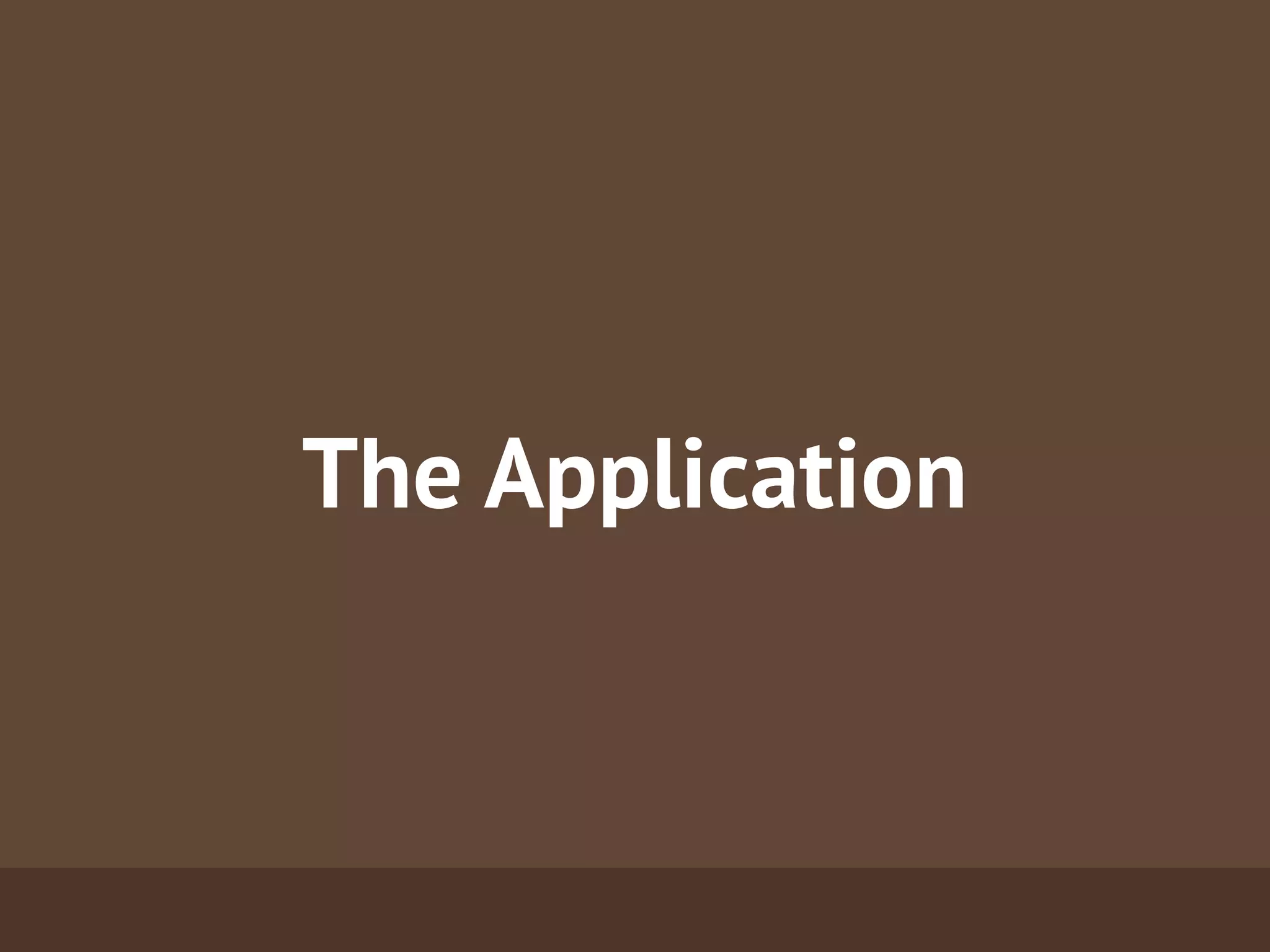 The Application
 