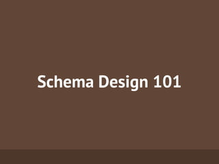 Schema Design 101
 